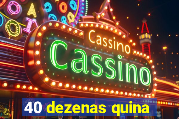 40 dezenas quina